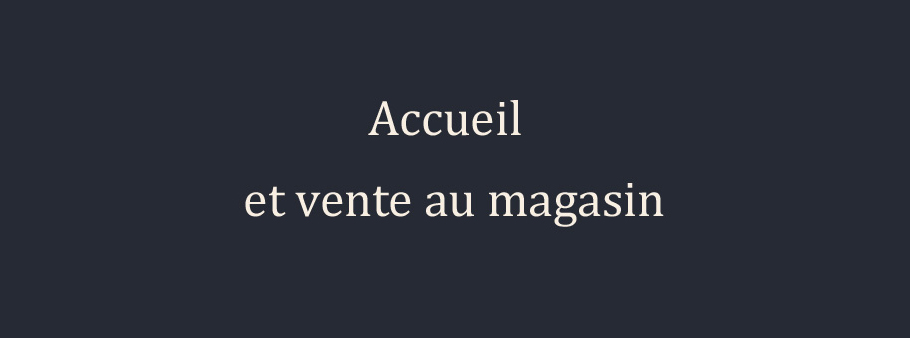 texte accueil et vente au magasin